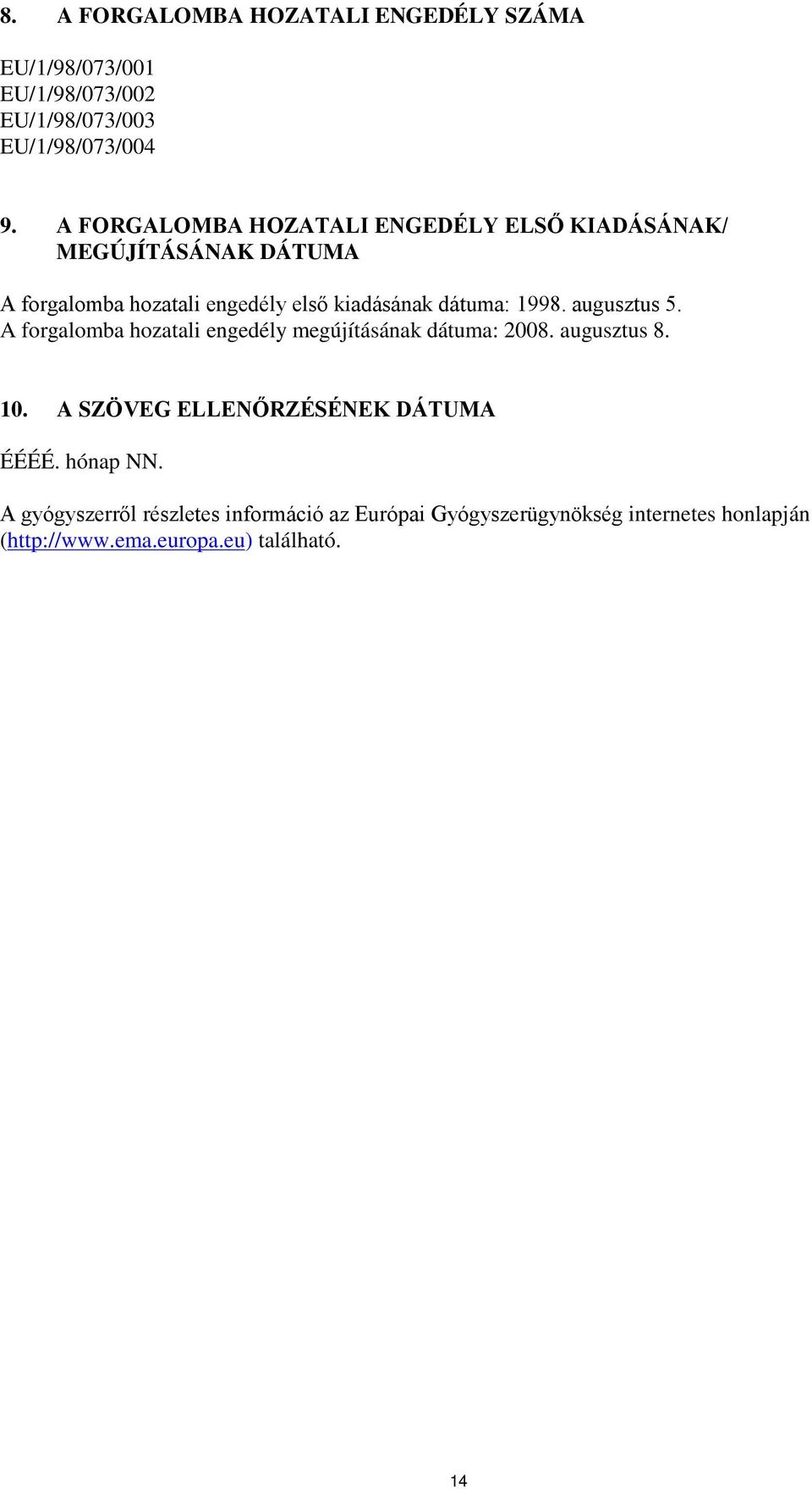 1998. augusztus 5. A forgalomba hozatali engedély megújításának dátuma: 2008. augusztus 8. 10.