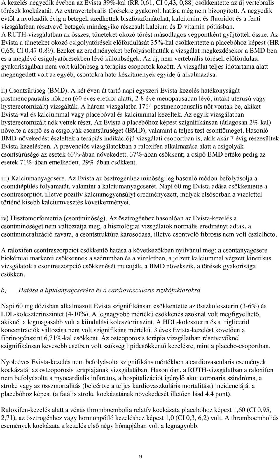 A RUTH-vizsgálatban az összes, tüneteket okozó törést másodlagos végpontként gyűjtötték össze.