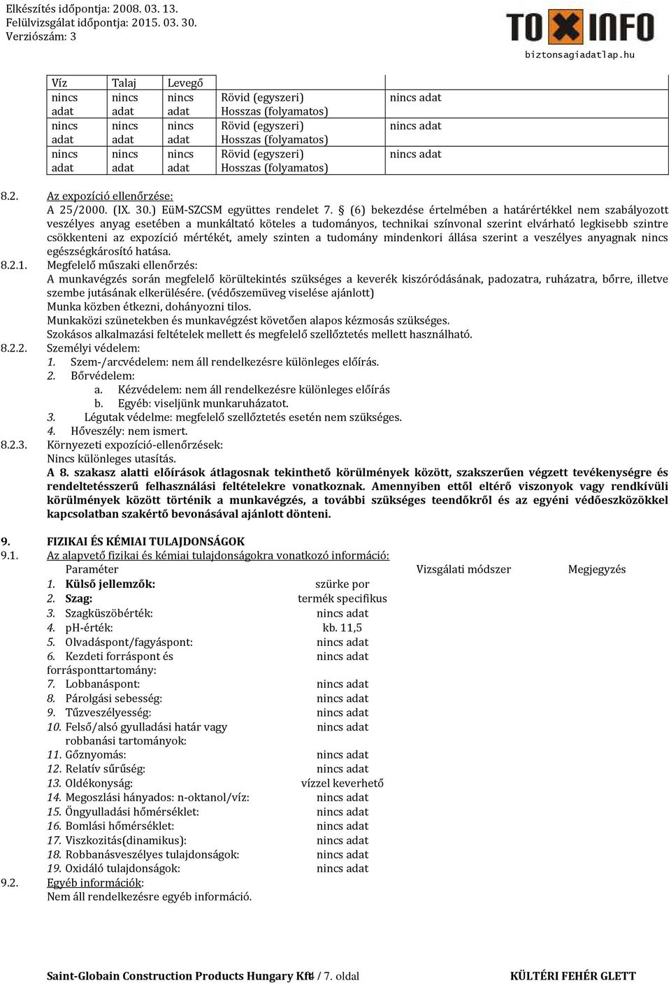 (6) bekezdése értelmében a határértékkel nem szabályozott veszélyes anyag esetében a munkáltató köteles a tudományos, technikai színvonal szerint elvárható legkisebb szintre csökkenteni az expozíció