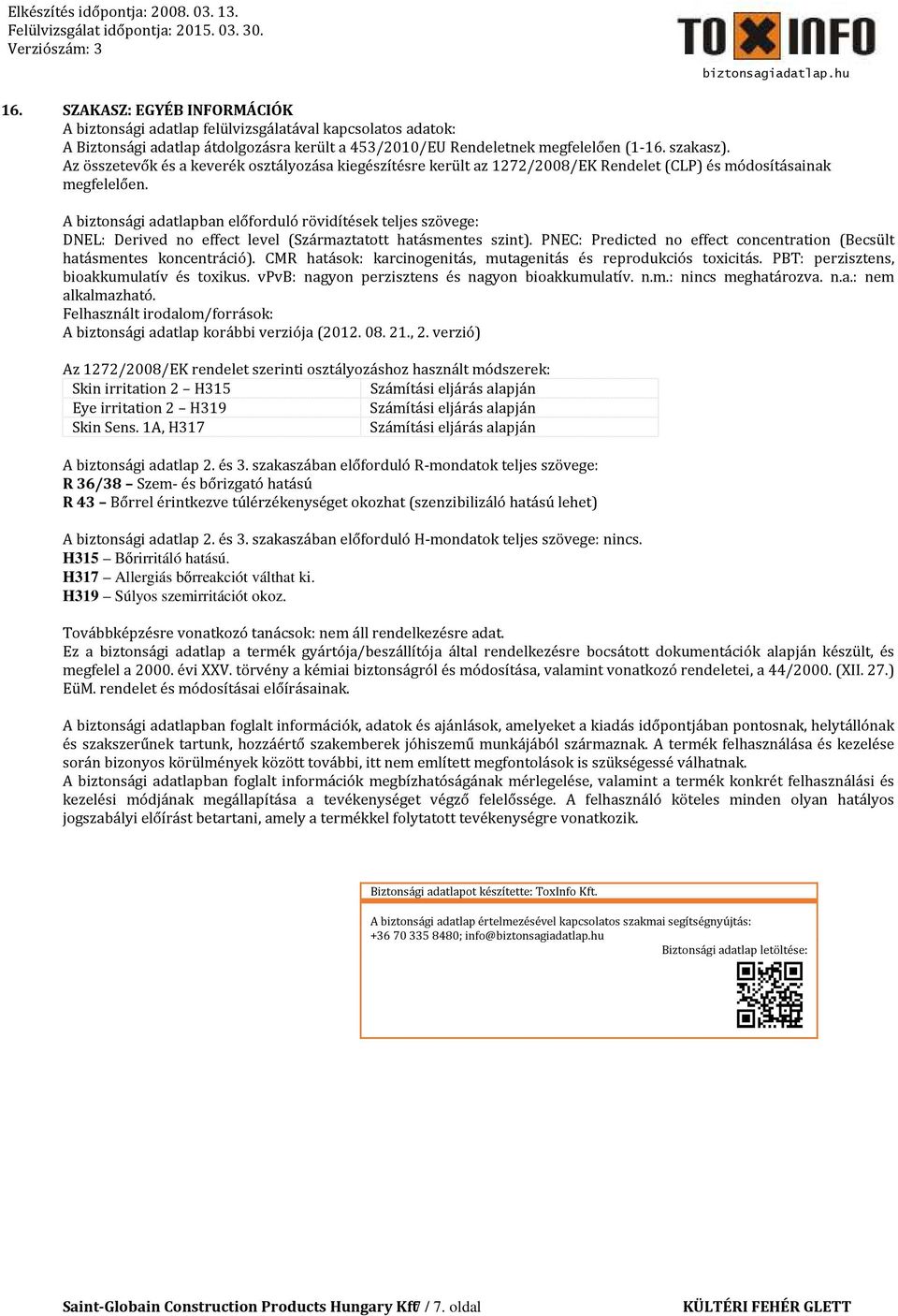 A biztonsági adatlapban előforduló rövidítések teljes szövege: DNEL: Derived no effect level (Származtatott hatásmentes szint).