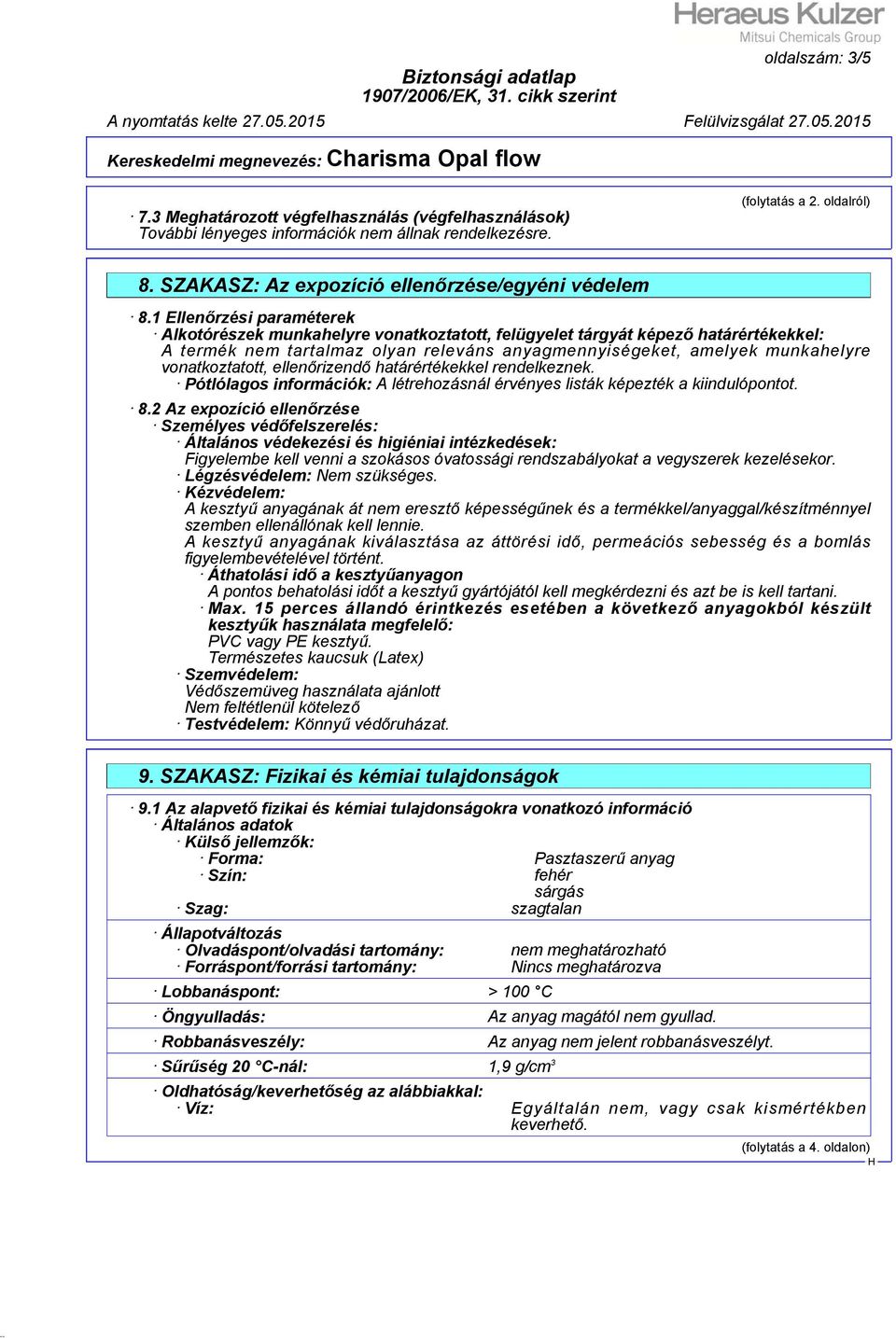 vonatkoztatott, ellenőrizendő határértékekkel rendelkeznek. Pótlólagos információk: A létrehozásnál érvényes listák képezték a kiindulópontot. 8.