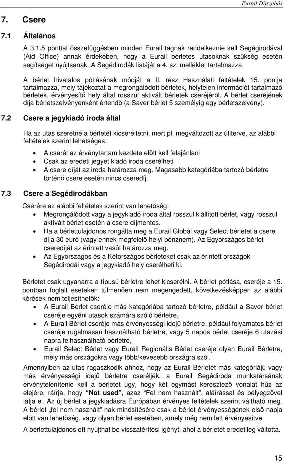 pontja tartalmazza, mely tájékoztat a megrongálódott bérletek, helytelen információt tartalmazó bérletek, érvényesítő hely által rosszul aktivált bérletek cseréjéről.