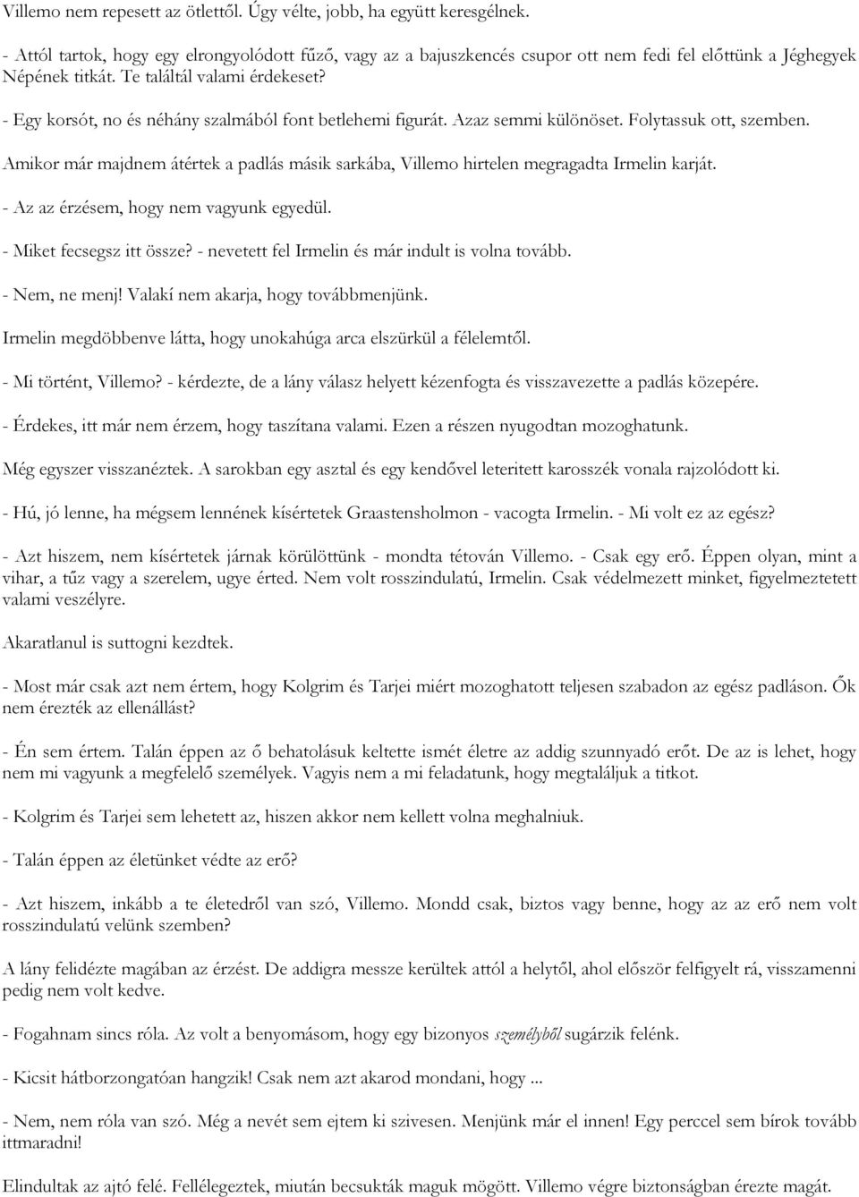 - Egy korsót, no és néhány szalmából font betlehemi figurát. Azaz semmi különöset. Folytassuk ott, szemben.