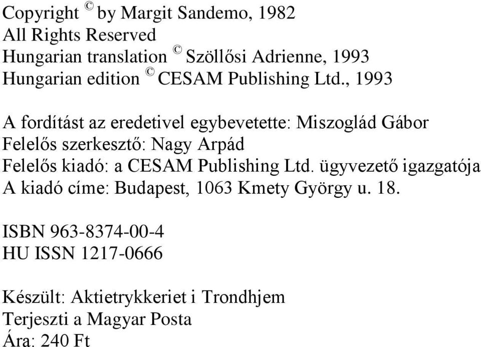 , 1993 A fordítást az eredetivel egybevetette: Miszoglád Gábor Felelős szerkesztő: Nagy Arpád Felelős kiadó: a