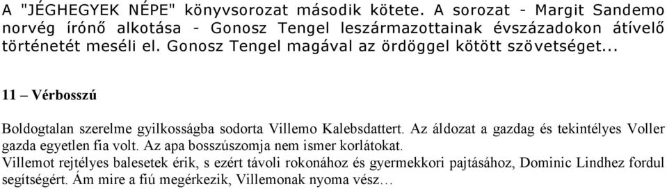 Gonosz Tengel magával az ördöggel kötött szövetséget... 11 Vérbosszú Boldogtalan szerelme gyilkosságba sodorta Villemo Kalebsdattert.