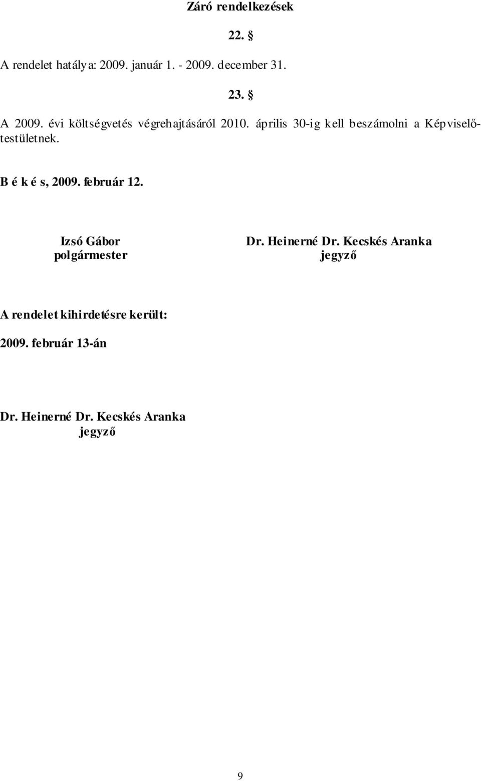 B é k é s, 2009. február 12. Izsó Gábor polgármester Dr. Heinerné Dr.
