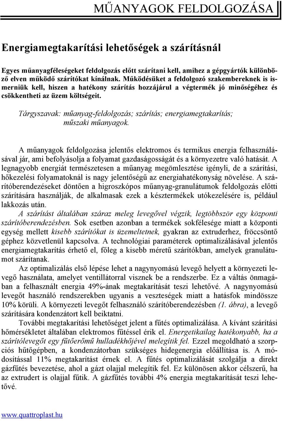 Tárgyszavak: műanyag-feldolgozás; szárítás; energiamegtakarítás; műszaki műanyagok.