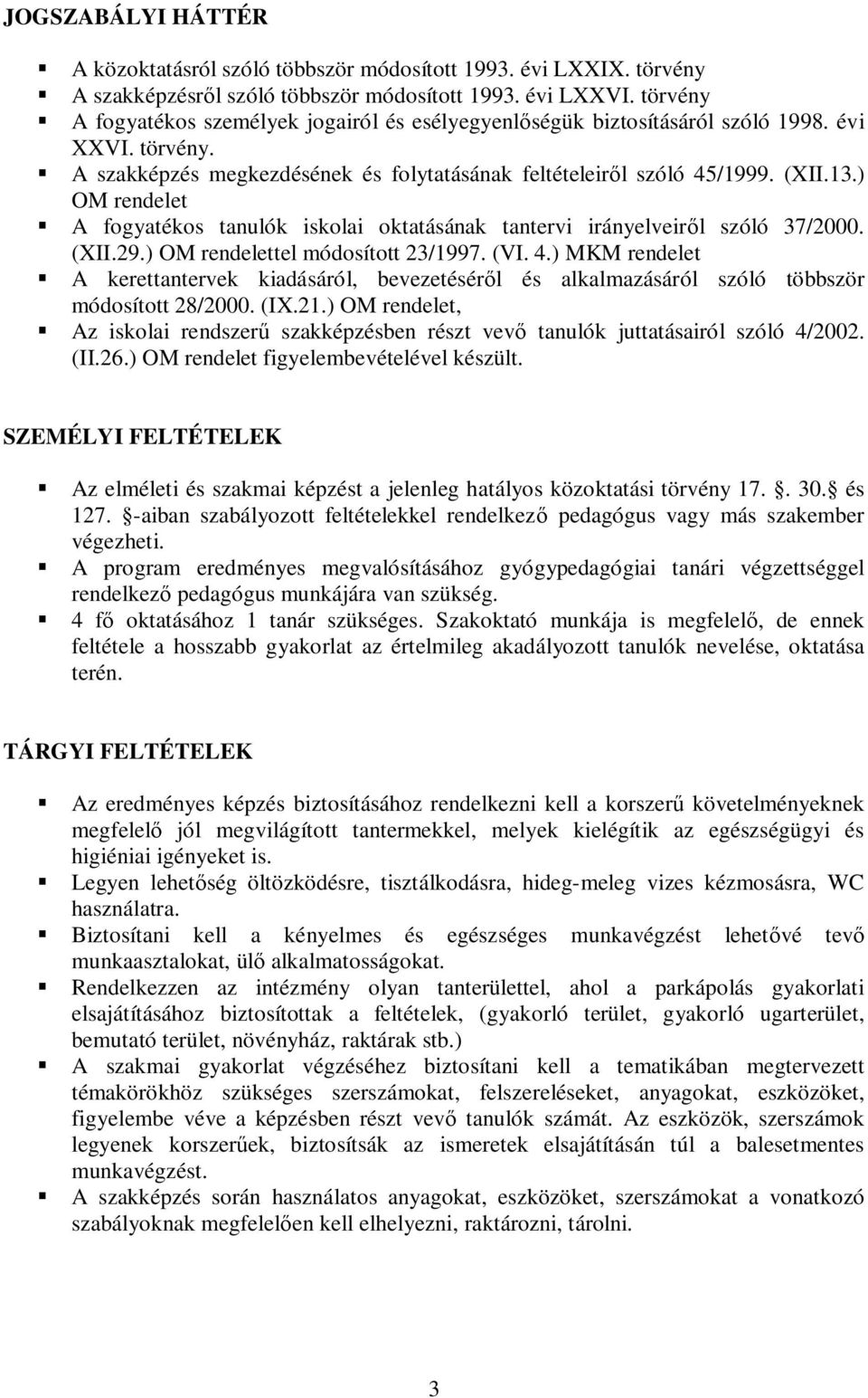 ) OM rendelet A fogyatékos tanulók iskolai oktatásának tantervi irányelveir l szóló 37/2000. (XII.29.) OM rendelettel módosított 23/1997. (VI. 4.