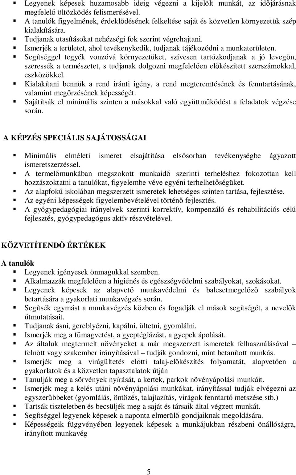 Ismerjék a területet, ahol tevékenykedik, tudjanak tájékozódni a munkaterületen.