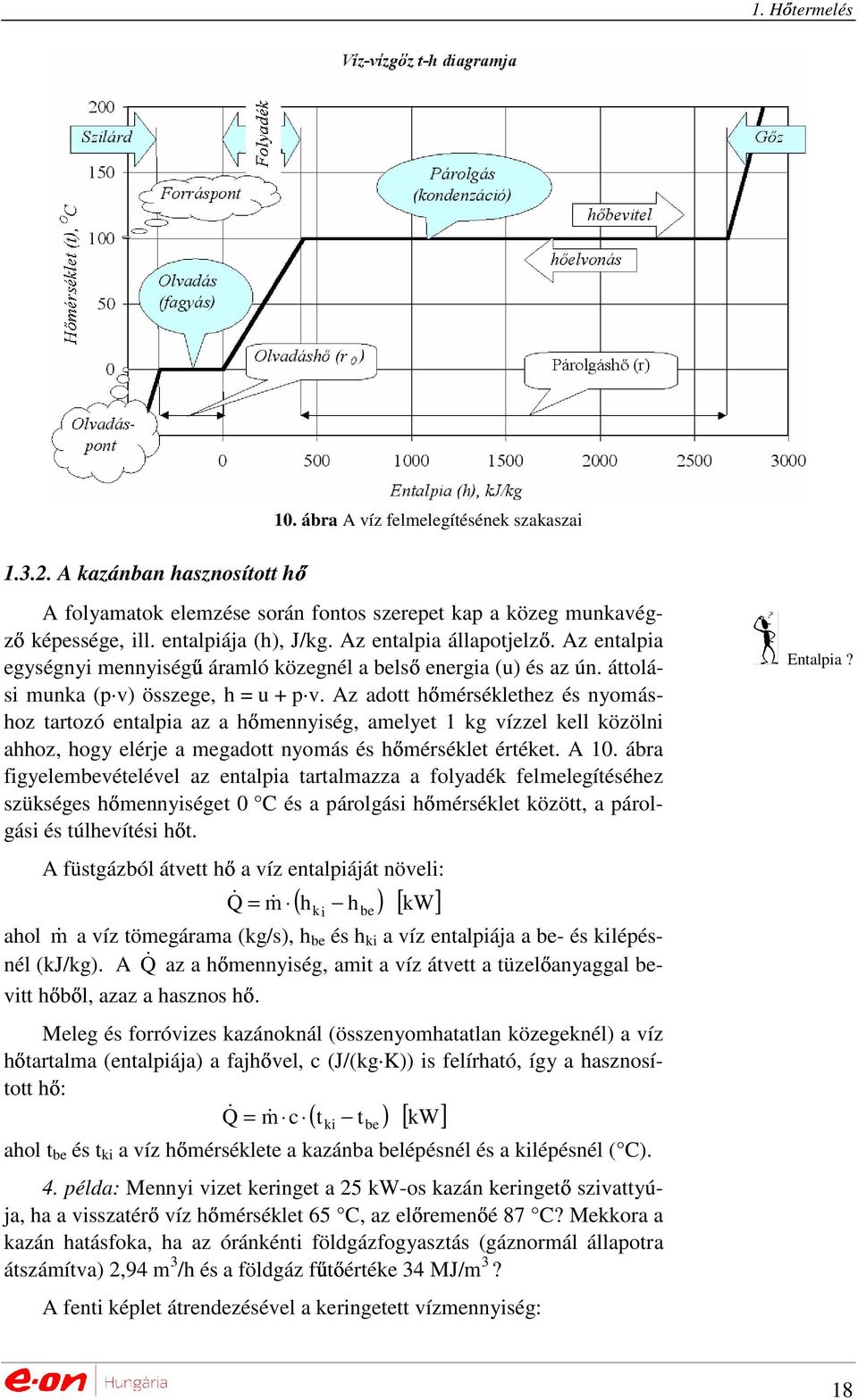 Az adott hımérséklethez és nyomáshoz tartozó entalpia az hı a hımennyiség, amelyet 1 kg vízzel kell közölni ahhoz, hogy elérje a megadott nyomás és hımérséklet értéket. A 10.