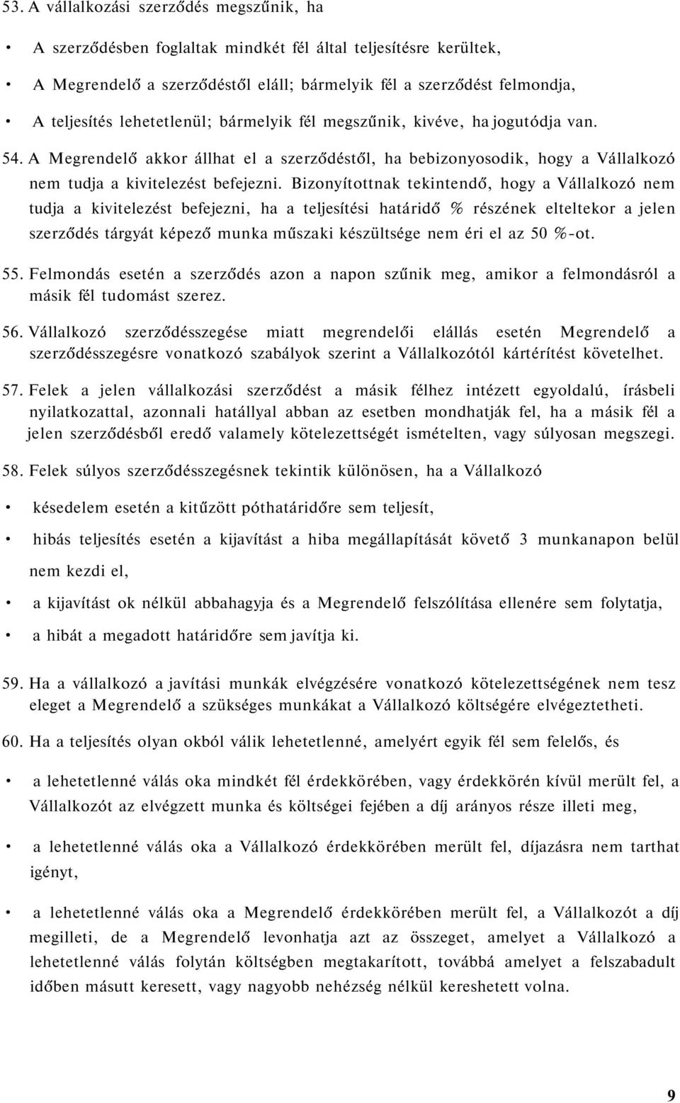 Bizonyítottnak tekintendő, hogy a Vállalkozó nem tudja a kivitelezést befejezni, ha a teljesítési határidő % részének elteltekor a jelen szerződés tárgyát képező munka műszaki készültsége nem éri el