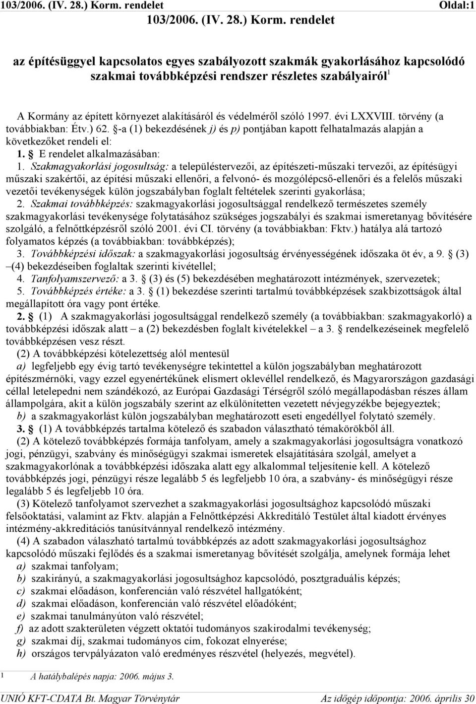 védelméről szóló 1997. évi LXXVIII. törvény (a továbbiakban: Étv.) 62. -a (1) bekezdésének j) és p) pontjában kapott felhatalmazás alapján a következőket rendeli el: 1. E rendelet alkalmazásában: 1.