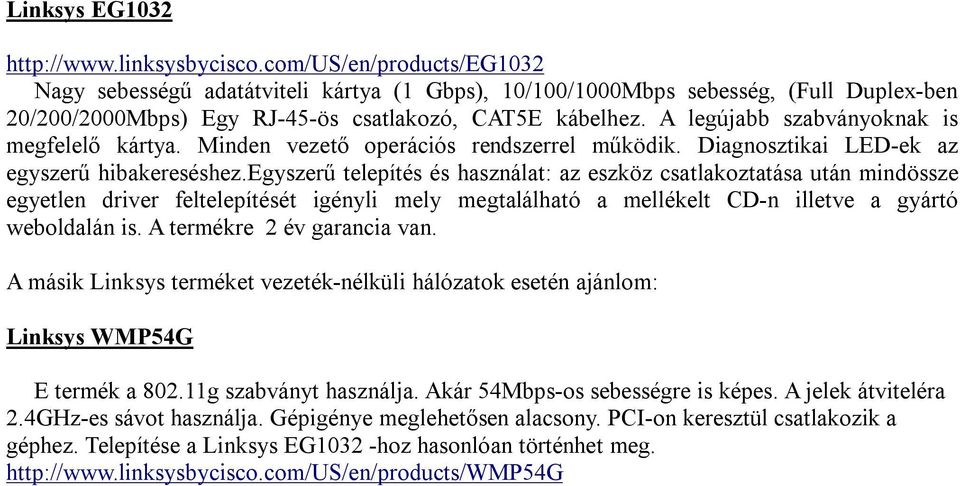 A legújabb szabványoknak is megfelelő kártya. Minden vezető operációs rendszerrel működik. Diagnosztikai LED-ek az egyszerű hibakereséshez.