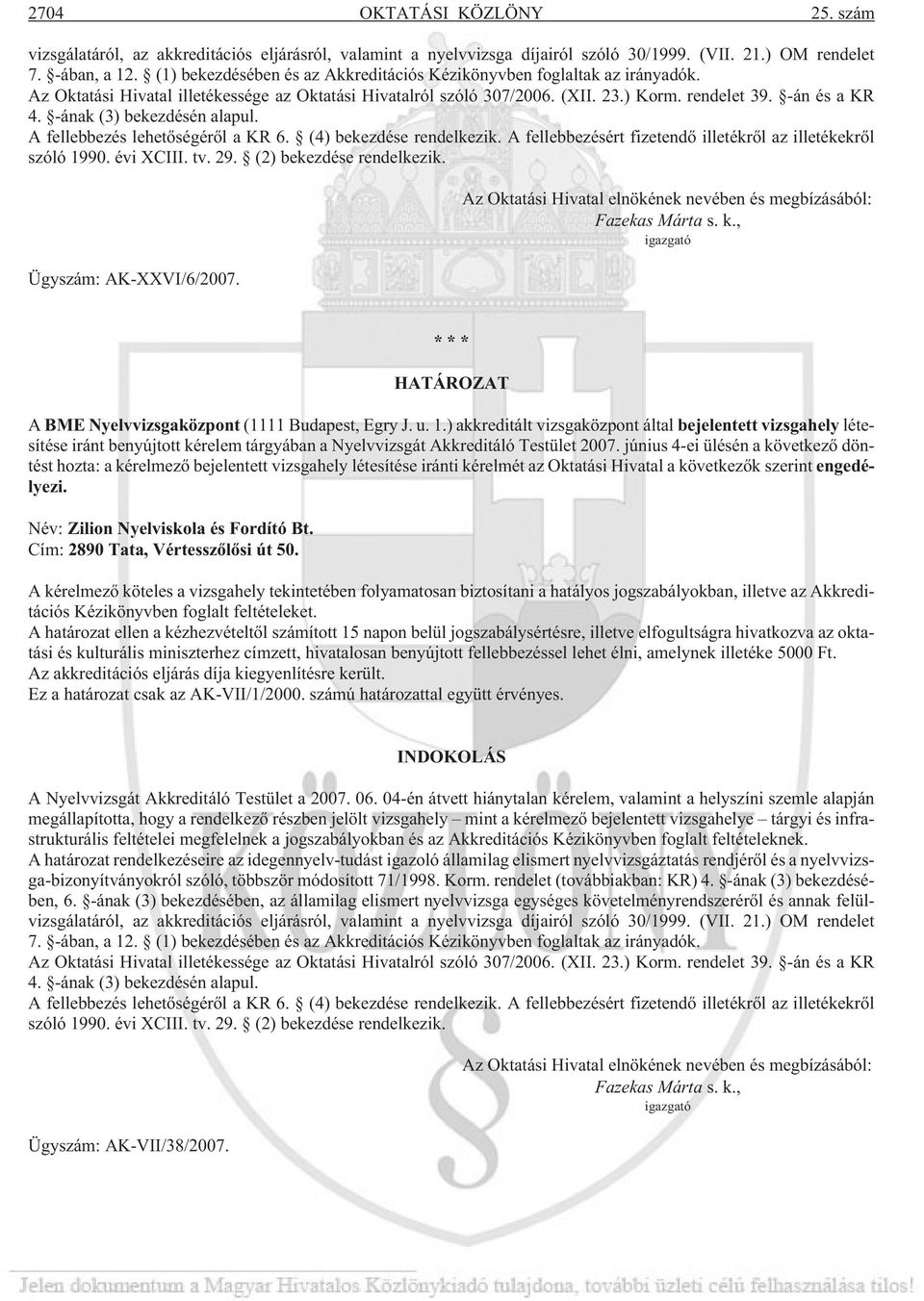 -ának (3) bekezdésén alapul. A fellebbezés lehetõségérõl a KR 6. (4) bekezdése rendelkezik. A fellebbezésért fizetendõ illetékrõl az illetékekrõl szóló 1990. évi XCIII. tv. 29.