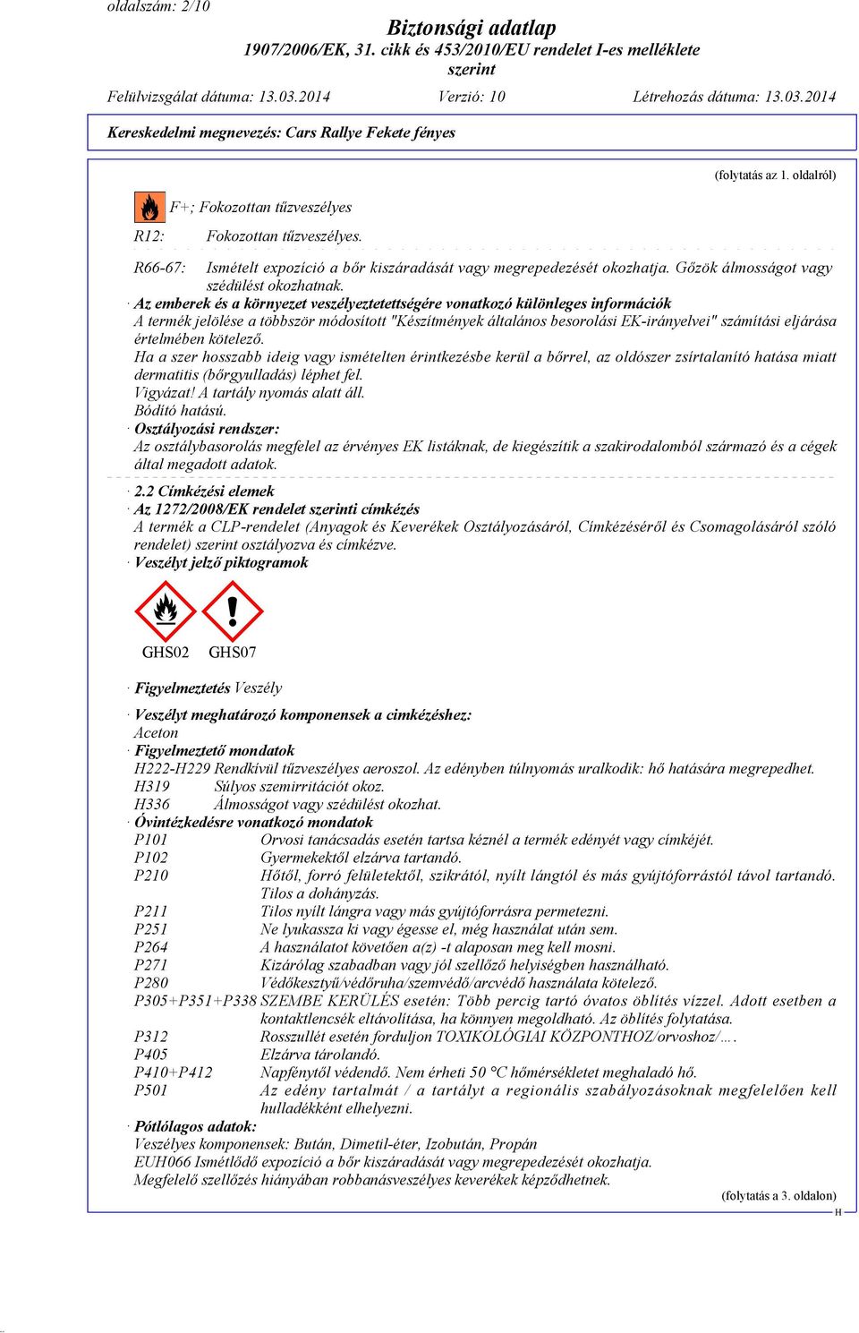 Az emberek és a környezet veszélyeztetettségére vonatkozó különleges információk A termék jelölése a többször módosított "Készítmények általános besorolási EK-irányelvei" számítási eljárása