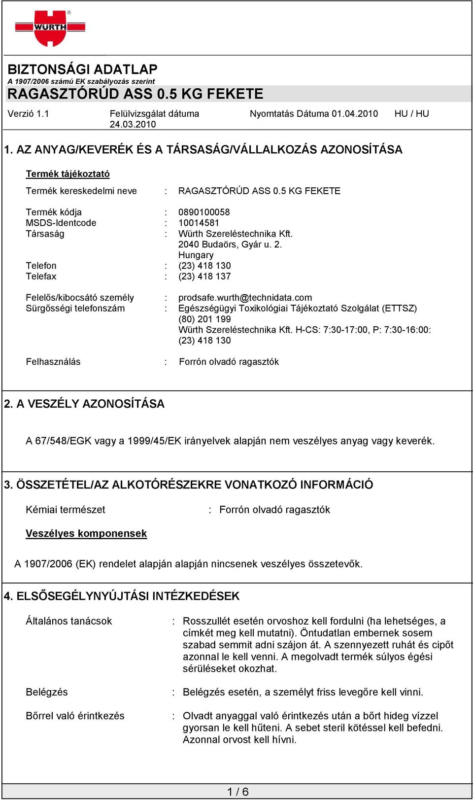 com Sürgősségi telefonszám : Egészségügyi Toxikológiai Tájékoztató Szolgálat (ETTSZ) (80) 201 199 Würth Szereléstechnika Kft.