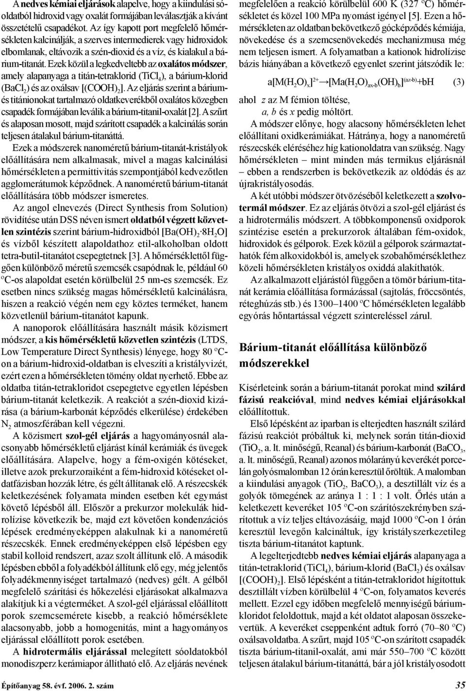 Ezek közül a legkedveltebb az oxalátos módszer, amely alapanyaga a titán-tetraklorid (TiCl 4 ), a bárium-klorid (BaCl 2 ) és az oxálsav [(COOH) 2 ].