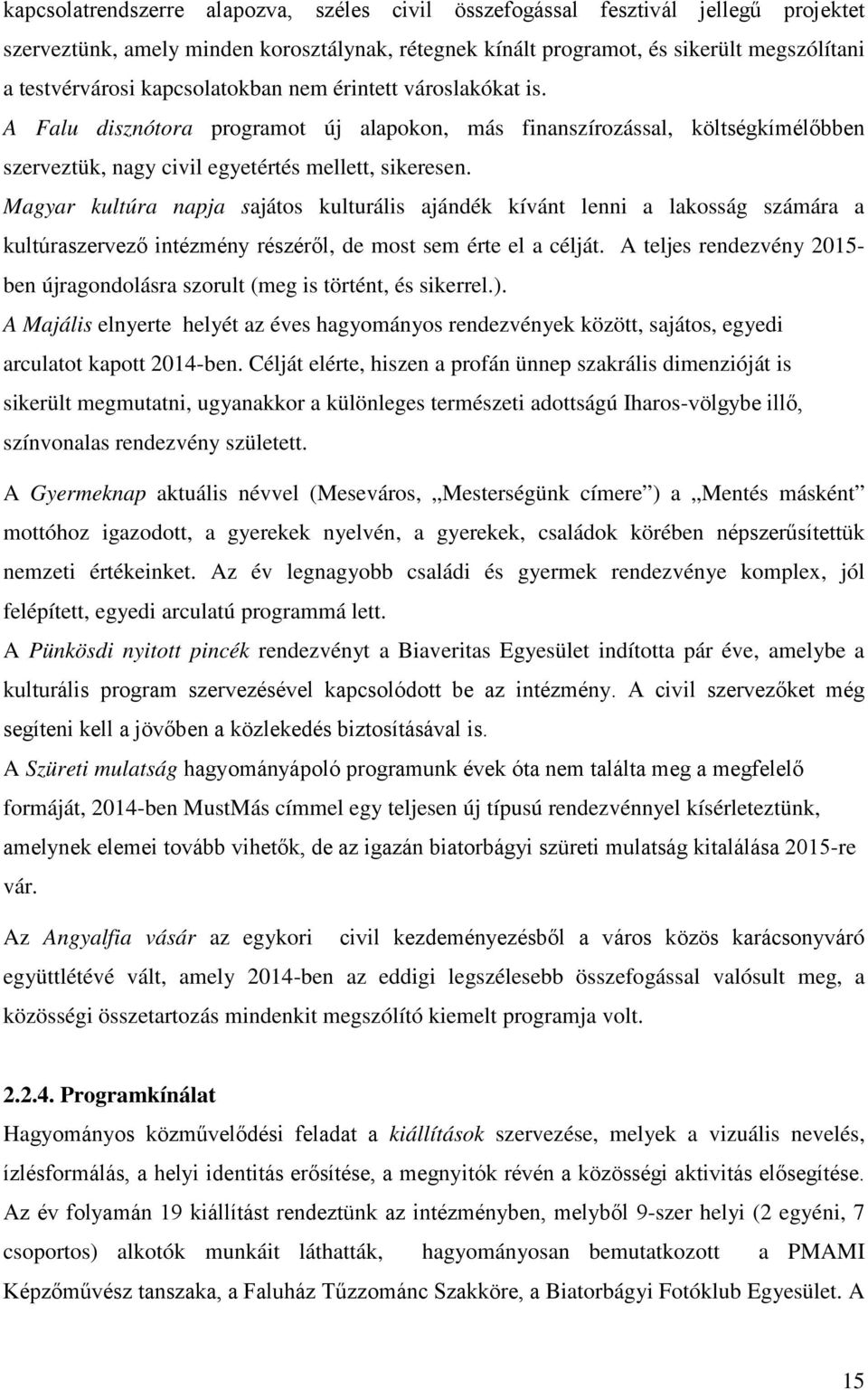 Magyar kultúra napja sajátos kulturális ajándék kívánt lenni a lakosság számára a kultúraszervező intézmény részéről, de most sem érte el a célját.