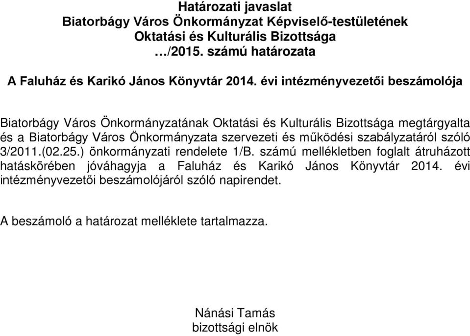 évi intézményvezetői beszámolója Biatorbágy Város Önkormányzatának Oktatási és Kulturális Bizottsága megtárgyalta és a Biatorbágy Város Önkormányzata szervezeti