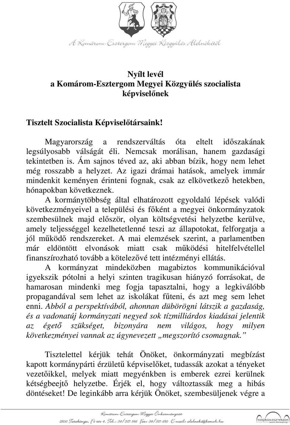 Az igazi drámai hatások, amelyek immár mindenkit keményen érinteni fognak, csak az elkövetkezı hetekben, hónapokban következnek.