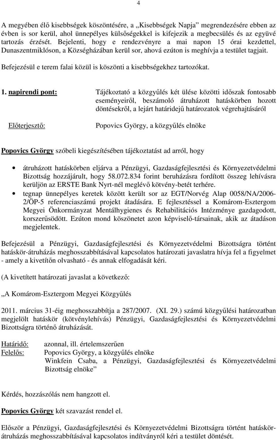 Befejezésül e terem falai közül is köszönti a kisebbségekhez tartozókat. 1.
