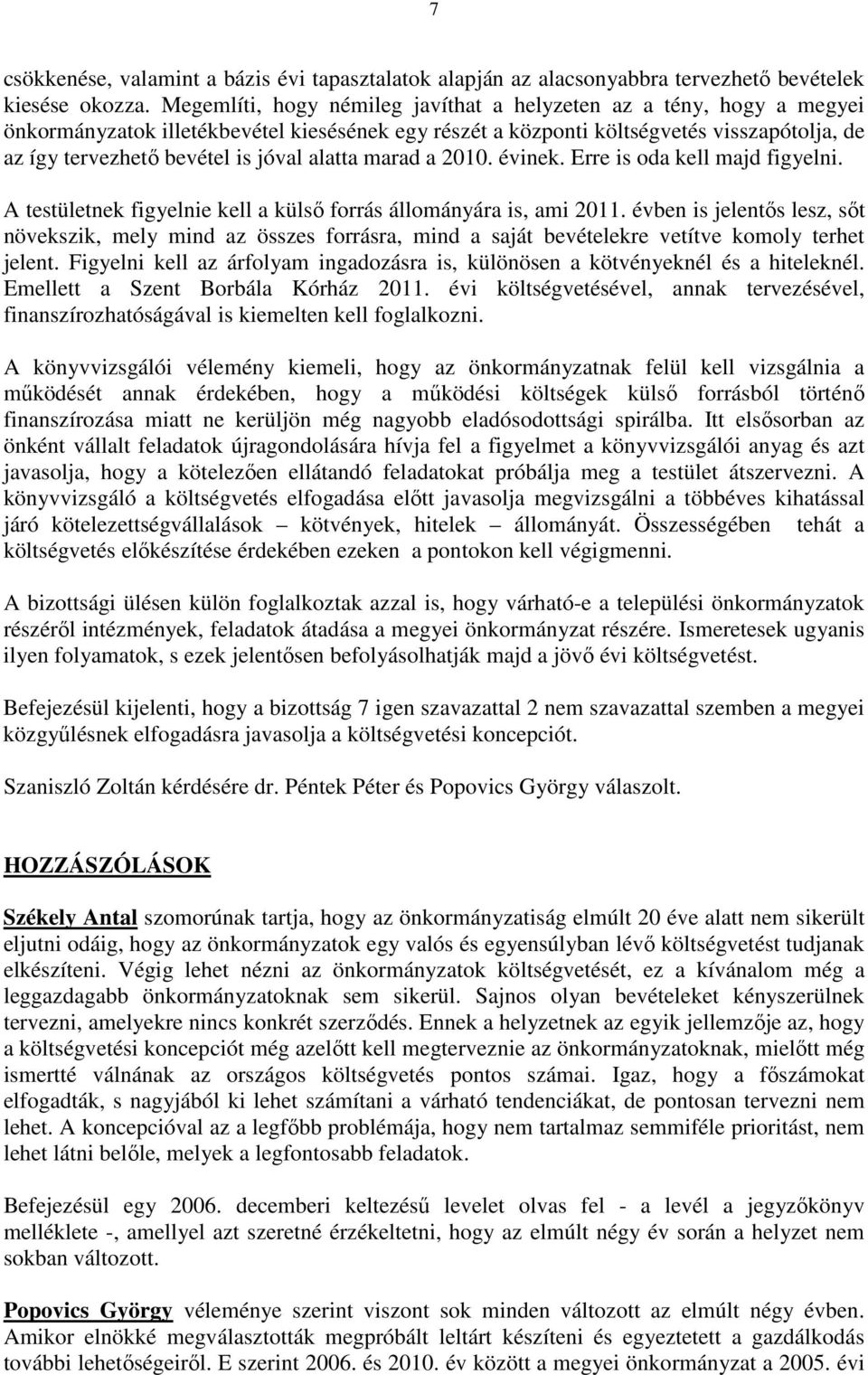alatta marad a 2010. évinek. Erre is oda kell majd figyelni. A testületnek figyelnie kell a külsı forrás állományára is, ami 2011.