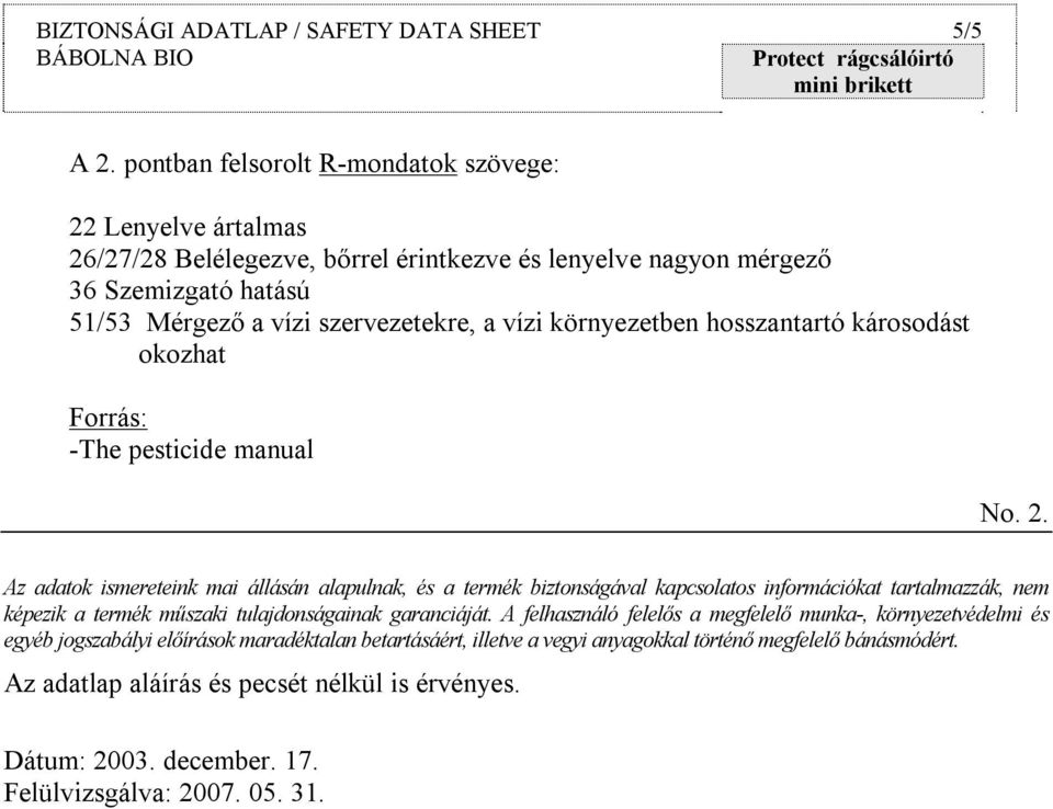 környezetben hosszantartó károsodást okozhat Forrás: -The pesticide manual No. 2.