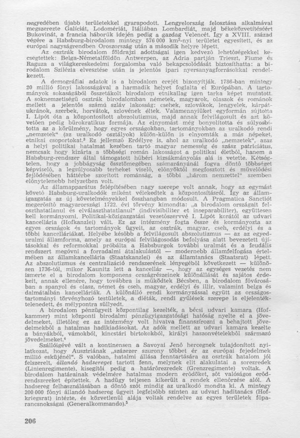 század végére a Habsburg-birodalom mintegy 576 000 km 2 -nyi területet egyesített, és az európai nagyságrendben Oroszország után a második helyre lépett.