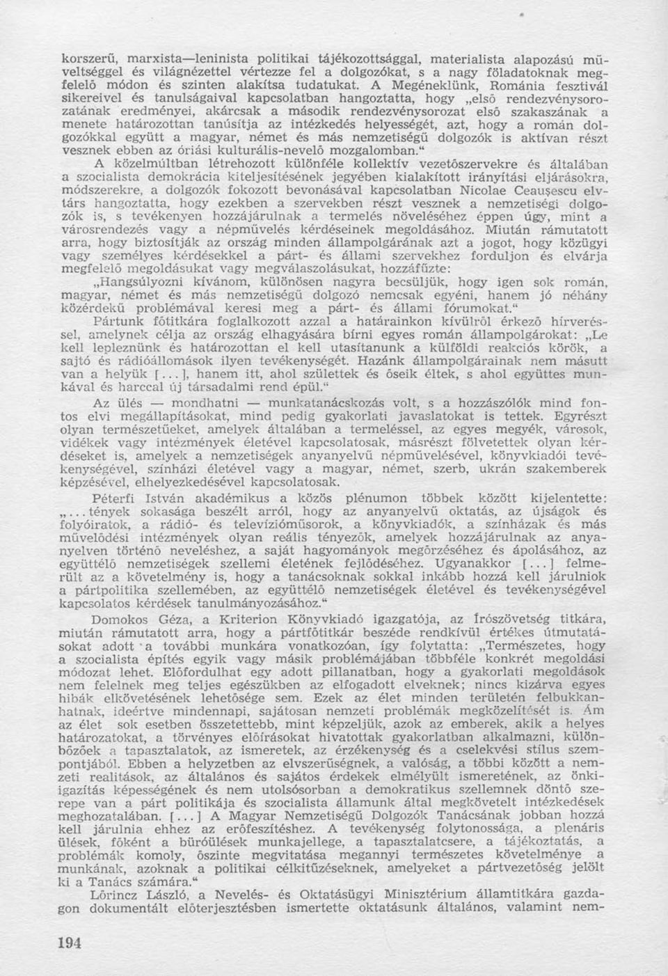 A Megéneklünk, Románia fesztivál sikereivel és tanulságaival kapcsolatban hangoztatta, hogy első rendezvénysorozatának eredményei, akárcsak a második rendezvénysorozat első szakaszának a menete