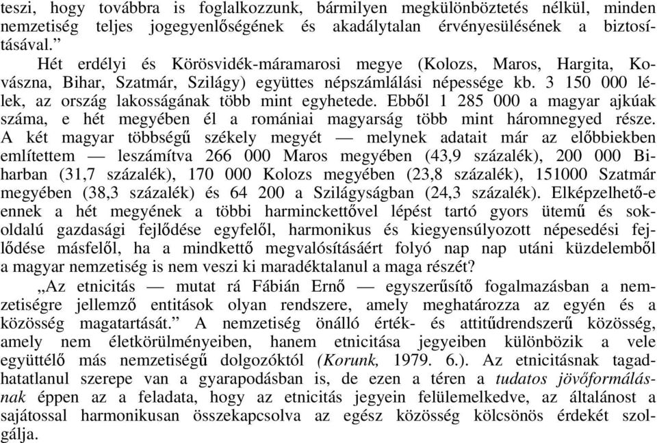 Ebből 1 285 000 a magyar ajkúak száma, e hét megyében él a romániai magyarság több mint háromnegyed része.