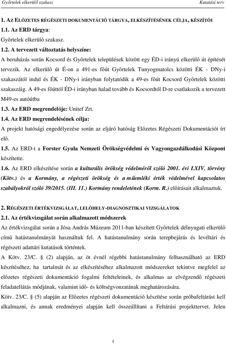 Az elkerülő út É-on a 491-es főút Győrtelek Tunyogmatolcs közötti ÉK - DNy-i szakaszától indul és ÉK - DNy-i irányban folytatódik a 49-es főút Kocsord Győrtelek közötti szakaszáig.