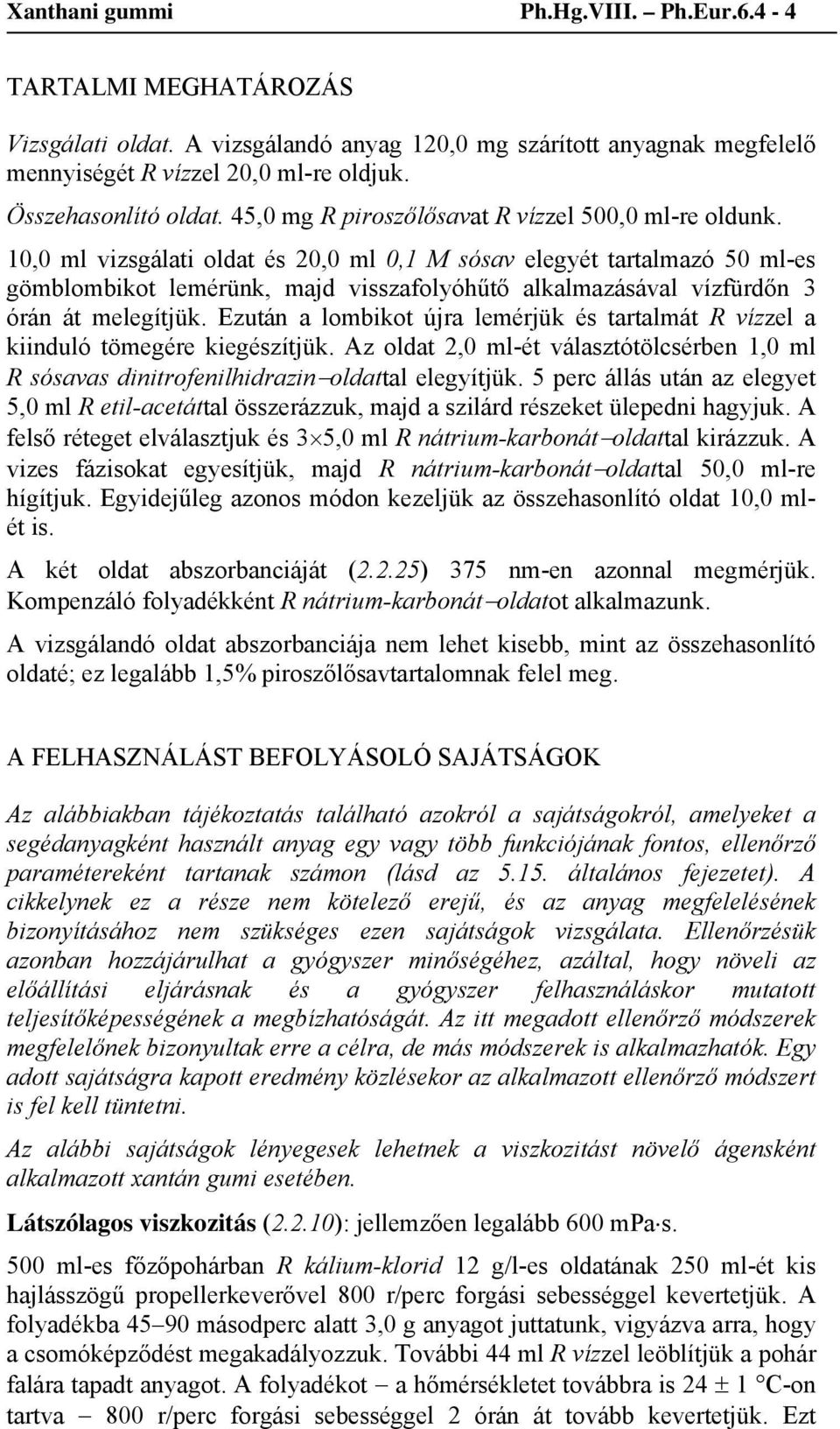 10,0 ml vizsgálati oldat és 20,0 ml 0,1 M sósav elegyét tartalmazó 50 ml-es gömblombikot lemérünk, majd visszafolyóhűtő alkalmazásával vízfürdőn 3 órán át melegítjük.