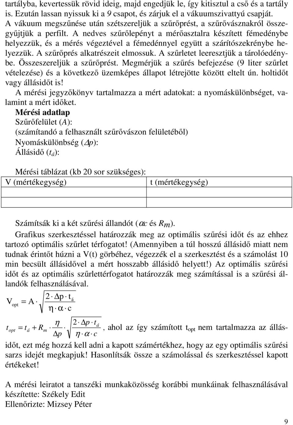 szűrőrés akarészei eossuk. szűree eereszjük a ároóeénybe. Összeszerejük a szűrőrés. Megérjük a szűrés befejezése (9 ier szűre véeezése) és a kvekező üzekées áao éreje kz ee ún. hoiő vagy áásiő is!