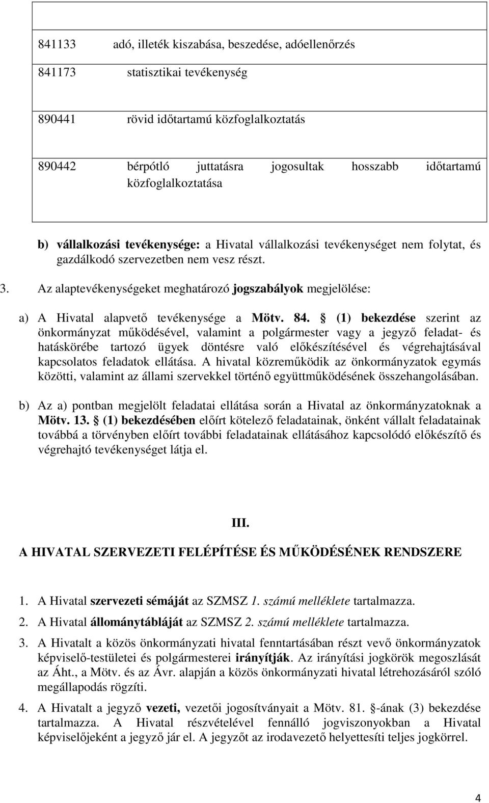 Az alaptevékenységeket meghatározó jogszabályok megjelölése: a) A Hivatal alapvető tevékenysége a Mötv. 84.