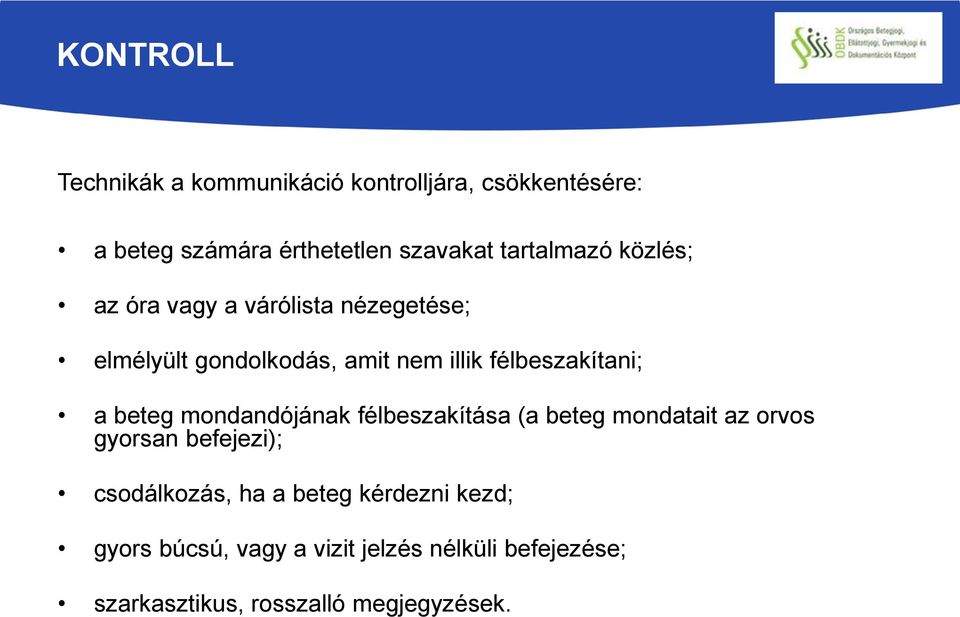 félbeszakítani; a beteg mondandójának félbeszakítása (a beteg mondatait az orvos gyorsan befejezi);