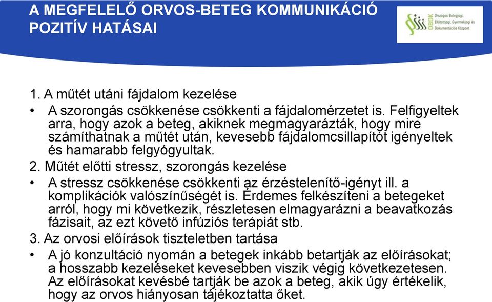 Műtét előtti stressz, szorongás kezelése A stressz csökkenése csökkenti az érzéstelenítő-igényt ill. a komplikációk valószínűségét is.