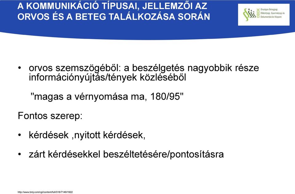 "magas a vérnyomása ma, 180/95" Fontos szerep: kérdések,nyitott kérdések, zárt