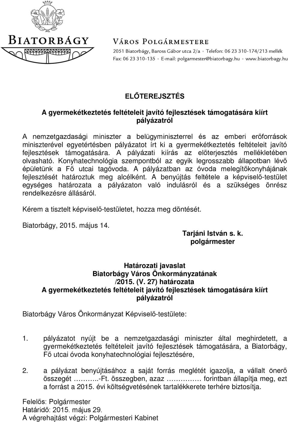 hu ELŐTEREJSZTÉS A gyermekétkeztetés feltételeit javító fejlesztések támogatására kiírt pályázatról A nemzetgazdasági miniszter a belügyminiszterrel és az emberi erőforrások miniszterével