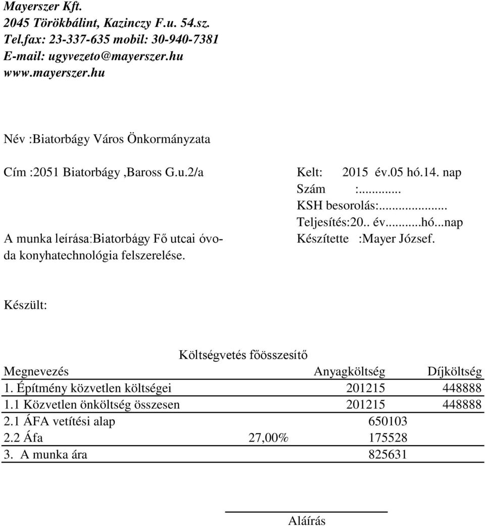 . év...hó...nap A munka leírása:biatorbágy Fő utcai óvo- Készítette :Mayer József. da konyhatechnológia felszerelése.