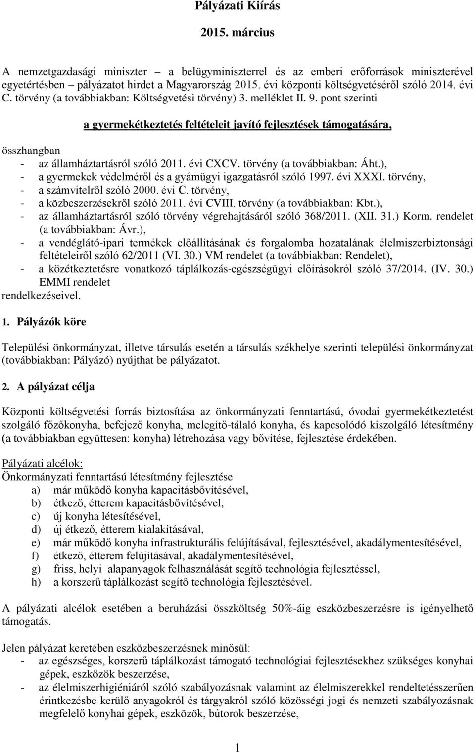 pont szerinti a gyermekétkeztetés feltételeit javító fejlesztések támogatására, összhangban - az államháztartásról szóló 2011. évi CXCV. törvény (a továbbiakban: Áht.