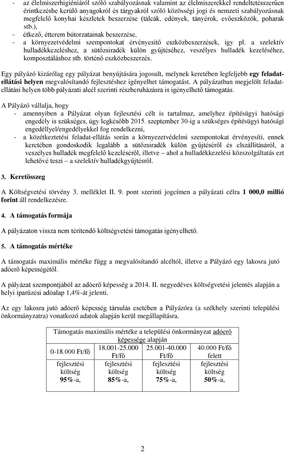 ), - étkező, étterem bútorzatainak beszerzése, - a környezetvédelmi szempontokat érvényesítő eszközbeszerzések, így pl.