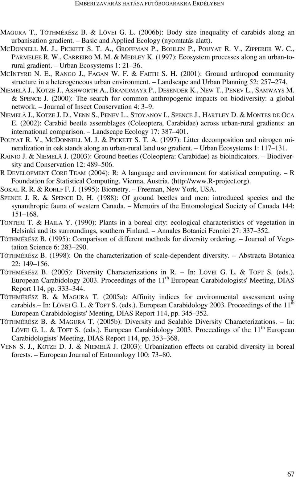 (1997): Ecosystem processes along an urban-torural gradient. Urban Ecosystems 1: 21 36. MCINTYRE N. E., RANGO J., FAGAN W. F. & FAETH S. H.