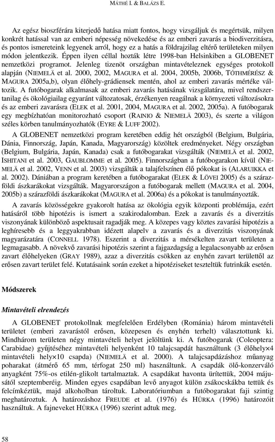 ismereteink legyenek arról, hogy ez a hatás a földrajzilag eltérı területeken milyen módon jelentkezik. Éppen ilyen céllal hozták létre 1998-ban Helsinkiben a GLOBENET nemzetközi programot.