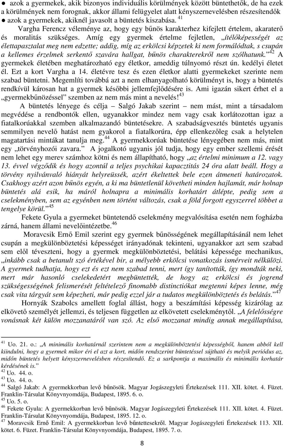 Amíg egy gyermek értelme fejletlen, ítélőképességét az élettapasztalat meg nem edzette; addig, míg az erkölcsi képzetek ki nem formálódtak, s csupán a kellemes érzelmek serkentő szavára hallgat,