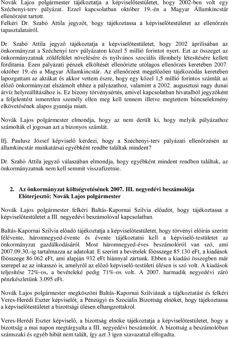 Szabó Attila jegyző tájékoztatja a képviselőtestületet, hogy 2002 áprilisában az önkormányzat a Széchenyi terv pályázaton közel 5 millió forintot nyert.