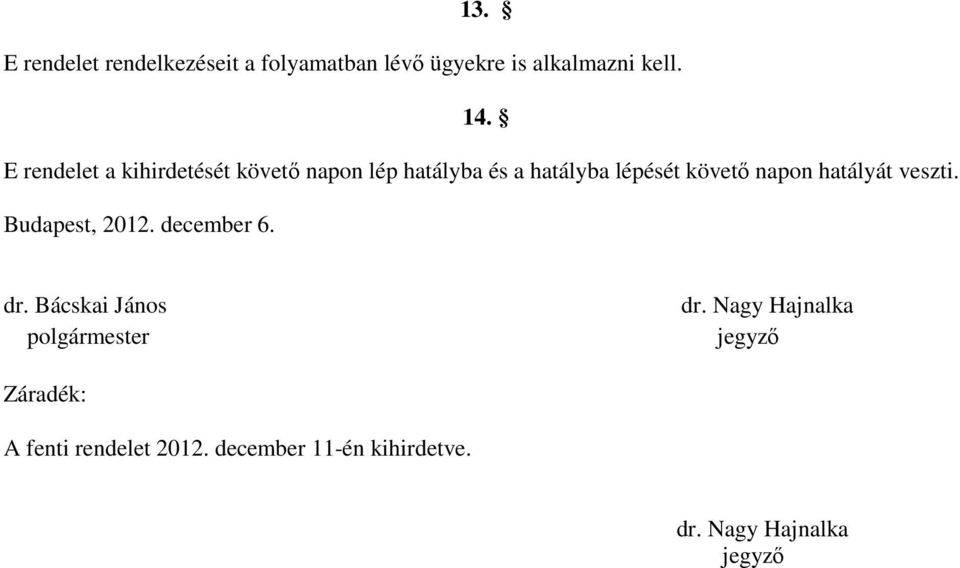 hatályát veszti. Budapest, 2012. december 6. dr. Bácskai János polgármester dr.