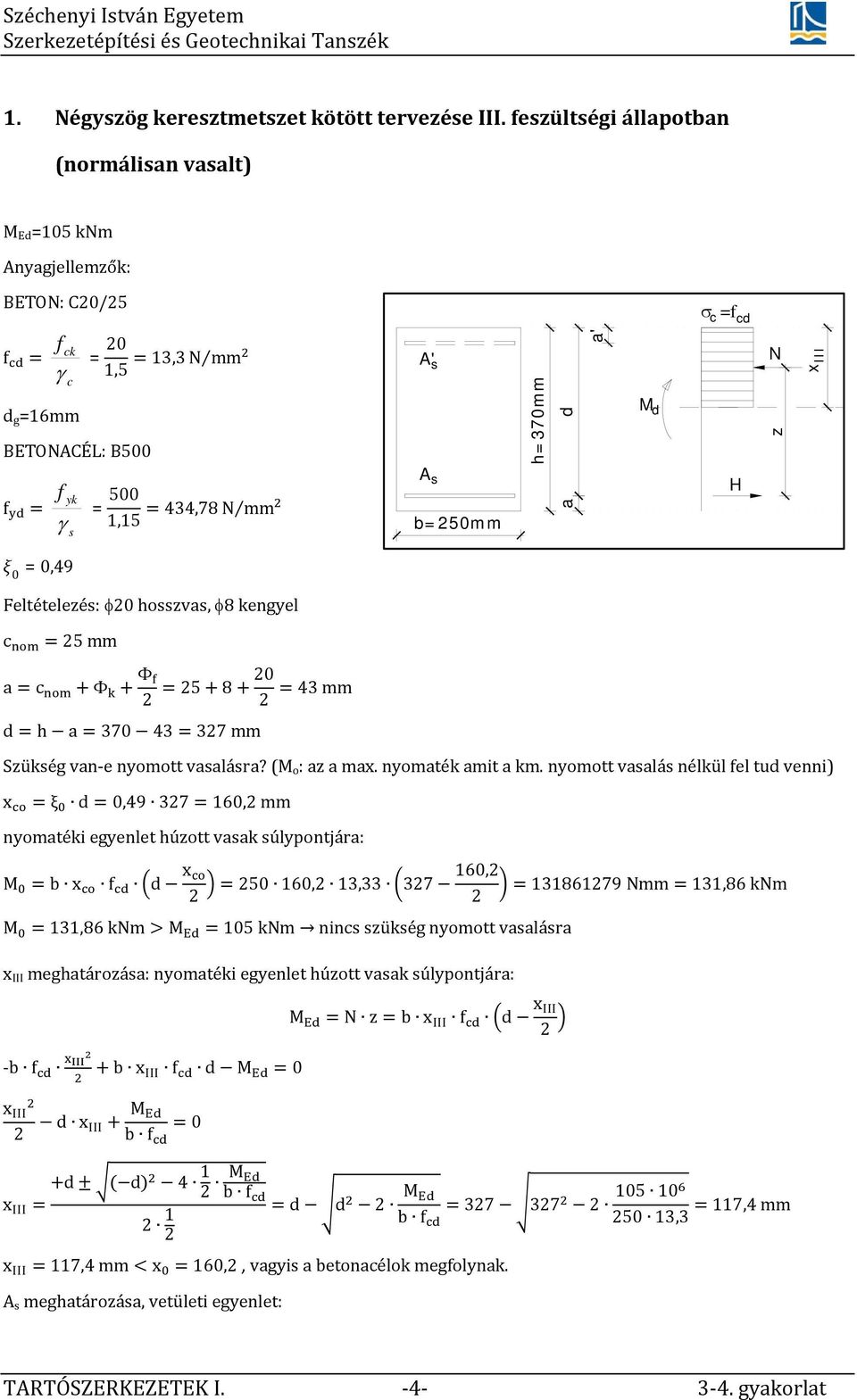 x III 0 =0,49 Feltételezés: 20 osszvs, 8 kengyel c 25 mm c Φ Φ 2 25820 2 43 mm 370 43 327 mm Szükség vn e nyomott vslásr? (M o : z mx. nyomték mit km.