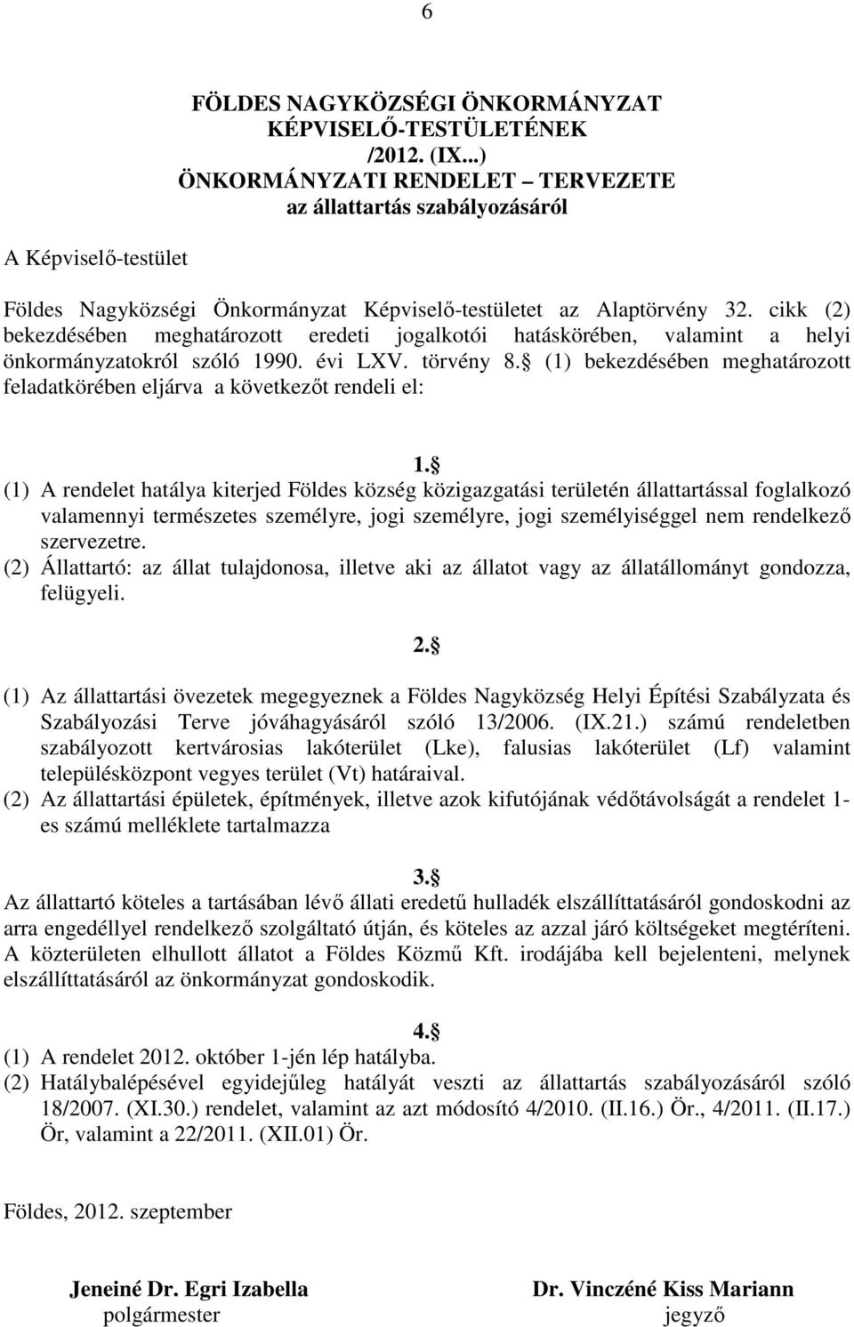 cikk (2) bekezdésében meghatározott eredeti jogalkotói hatáskörében, valamint a helyi önkormányzatokról szóló 1990. évi LXV. törvény 8.