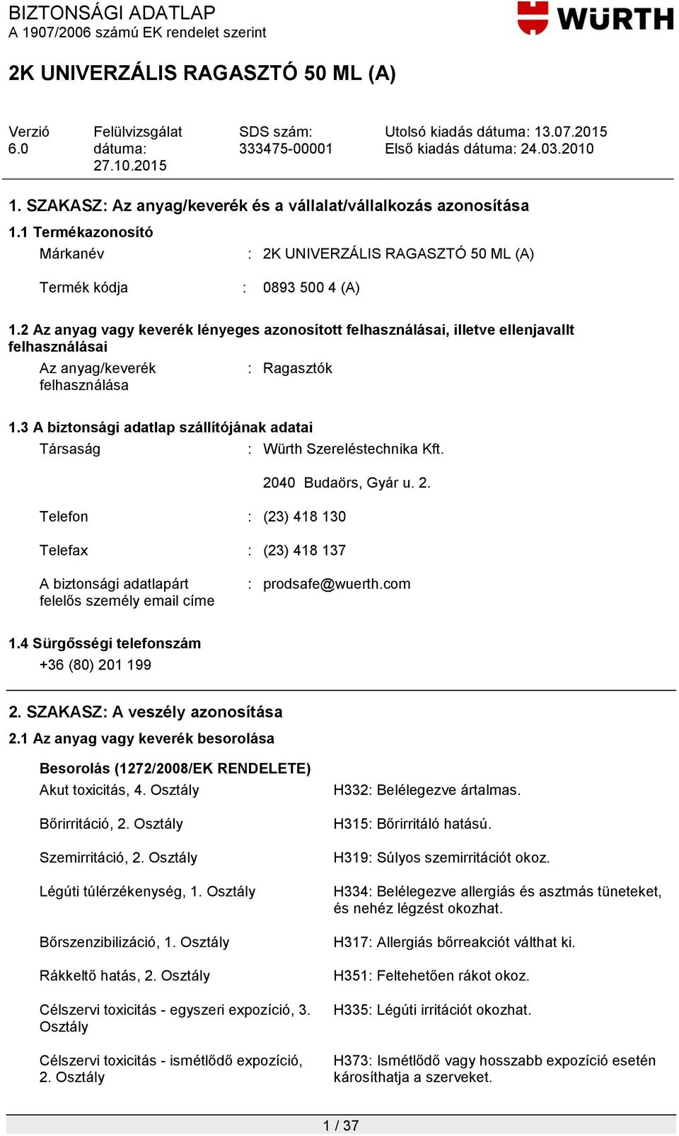 3 A biztonsági adatlap szállítójának adatai Társaság : Würth Szereléstechnika Kft. 20