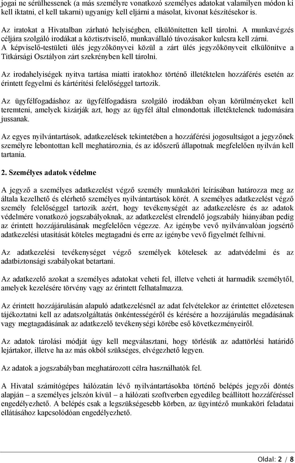 A képviselő-testületi ülés jegyzőkönyvei közül a zárt ülés jegyzőkönyveit elkülönítve a Titkársági Osztályon zárt szekrényben kell tárolni.